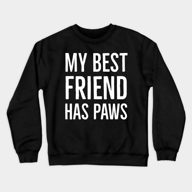 My Best Friend Has Paws Crewneck Sweatshirt by evokearo